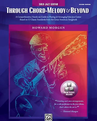 Howard Morgen: Through Chord Melody & Beyond: A Comprehensive Hands-On Guide to Playing & Arranging Solo Jazz Guitar Based on 11 Classic Standards from the Great American Songbook