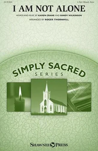 I Am Not Alone - Simply Sacred Choral Series