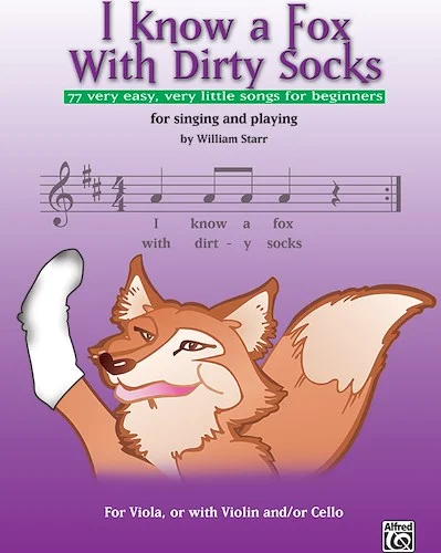 I Know a Fox with Dirty Socks: 77 Very Easy, Very Little Songs for Beginning Violists to Sing, to Play