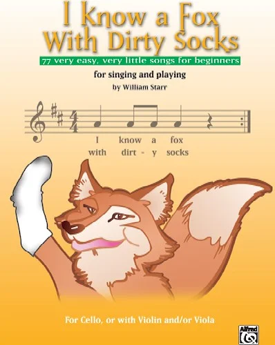 I Know a Fox with Dirty Socks: 77 Very Easy, Very Little Songs for Beginning Cellists to Sing, to Play