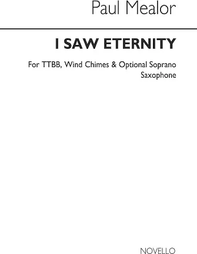 I Saw Eternity - TTBB Divisi, Wind Chimes, Optional Soprano Saxophone