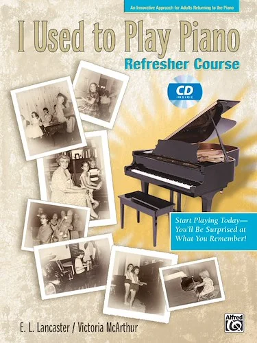 I Used to Play Piano: Refresher Course: An Innovative Approach for Adults Returning to the Piano