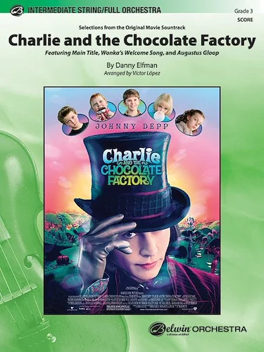 <I>Charlie and the Chocolate Factory,</I> Selections from the Original Movie Soundtrack: Featuring: Main Title / Wonka's Welcome Song / Augustus Gloop