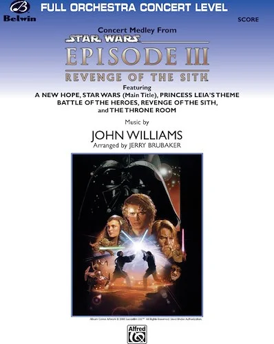 <I>Star Wars®:</I> Episode III <I>Revenge of the Sith,</I> Concert Suite from: Featuring: A New Hope / <i>Star Wars</i> (Main Title) / Princess Lea's Theme / Battle of the Heroes / Revenge of the Sith / The Throne Room