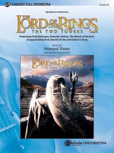 <I>The Lord of the Rings: The Two Towers,</I> Symphonic Suite from: Featuring: Forth Eorlingas / Evenstar / Rohan / The March of the Ents / Isengard Unleashed / Breath of Life / Gollum's Song