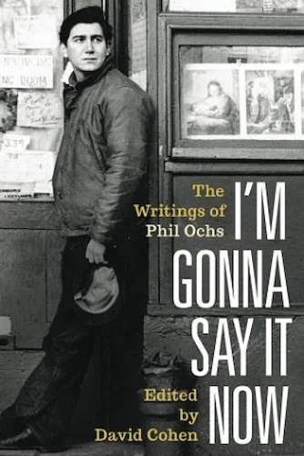 I'm Gonna Say It Now - The Writings of Phil Ochs