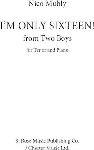 I'm Only Sixteen! from Two Boys - for Tenor and Piano