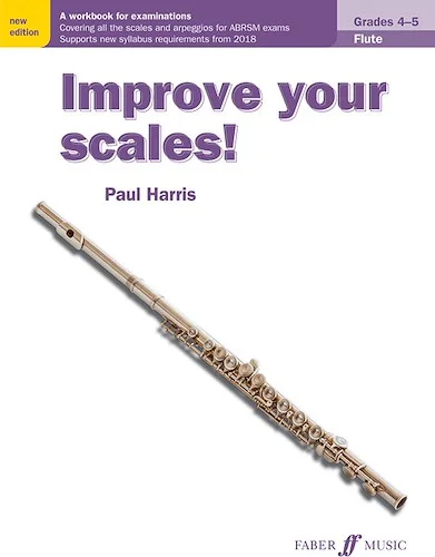 Improve Your Scales! Flute, Grades 4-5: A Workbook for Examinations