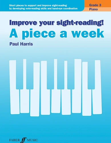 Improve Your Sight-Reading! A Piece a Week: Piano, Grade 3: Short Pieces to Support and Improve Sight-Reading by Developing Note-Reading Skills and Hand-Eye Coordination