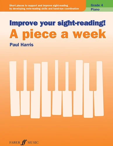 Improve Your Sight-Reading! A Piece a Week: Piano, Grade 4: Short Pieces to Support and Improve Sight-Reading by Developing Note-Reading Skills and Hand-Eye Coordination