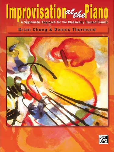 Improvisation at the Piano: A Systematic Approach for the Classically Trained Pianist