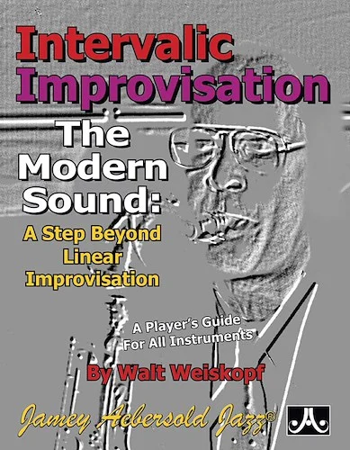 Intervallic Improvisation: The Modern Sound: A Step Beyond Linear Improvisation