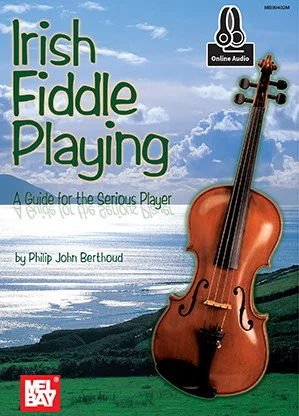 Irish Fiddle Playing<br>A Guide for the Serious Player