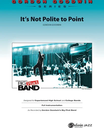 It's Not Polite to Point: As Recorded by Gordon Goodwin's Big Phat Band (Trombone Section Feature)