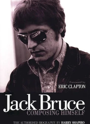 Jack Bruce - Composing Himself - The Authorized Biography