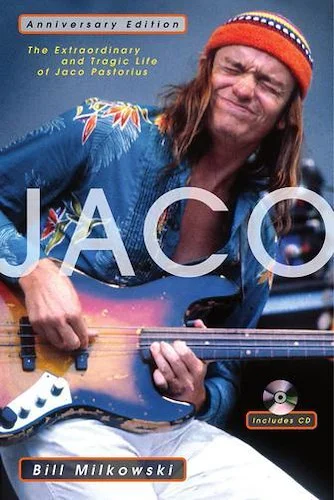 Jaco - The Extraordinary and Tragic Life of Jaco Pastorius - Anniversary Edition