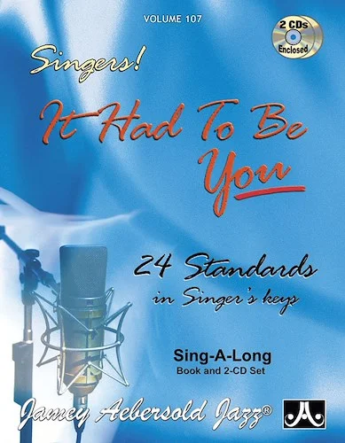 Jamey Aebersold Jazz, Volume 107: Singers!: It Had to Be You: 24 Standards in Singer's Keys