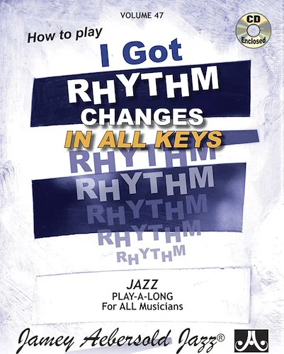 Jamey Aebersold Jazz, Volume 47: How to Play I Got Rhythm: Changes in All Keys