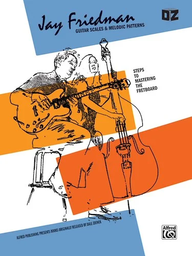 Jay Friedman: Guitar Scales & Melodic Patterns: Steps to Mastering the Fretboard