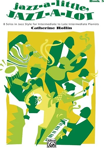 Jazz-a-Little, Jazz-a-Lot, Book 3: 8 Solos in Jazz Style for Intermediate to Late Intermediate Pianists