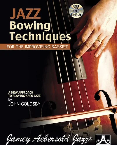 Jazz Bowing Techniques for the Improvising Bassist: A New Approach to Playing Arco Jazz
