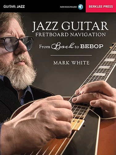 Jazz Guitar Fretboard Navigation - From Bach to Bebop
