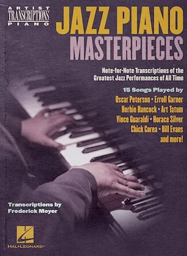 Jazz Piano Masterpieces - Note-for-Note Transcriptions of the Greatest Jazz Performances of All Time - Note-for-Note Transcriptions of the Greatest Jazz Performances of All Time