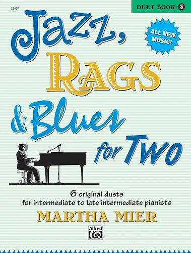 Jazz, Rags & Blues for Two, Book 3: 6 Original Duets for Intermediate to Late Intermediate Pianists