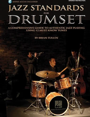 Jazz Standards for Drumset - A Comprehensive Guide to Authentic Jazz Playing Using 12 Must-Know Tunes