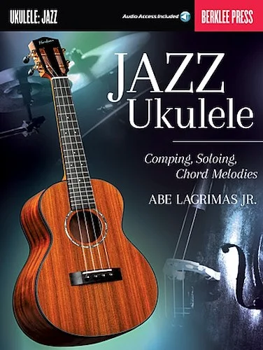 Jazz Ukulele - Comping, Soloing, Chord Melodies