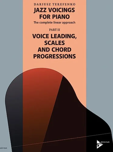 Jazz Voicings for Piano: The Complete Linear Approach: Part II: Voice Leading, Scales, and Chord Progressions