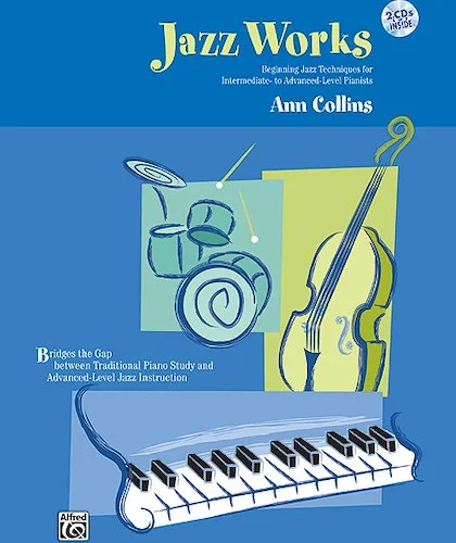 Jazz Works: Beginning Jazz Techniques for Intermediate- to Advanced-Level Pianists