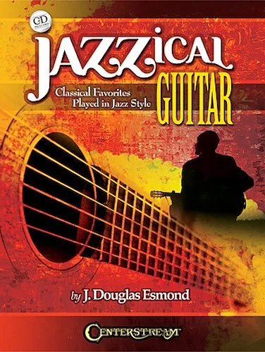 Jazzical Guitar - Classical Favorites Played in Jazz Style
