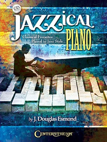 Jazzical Piano - Classical Favorites Played in Jazz Style