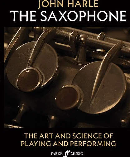 John Harle: The Saxophone: The Art and Science of Playing and Performing