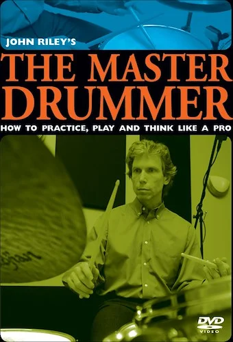 John Riley's The Master Drummer: How to Practice, Play, and Think Like a Pro