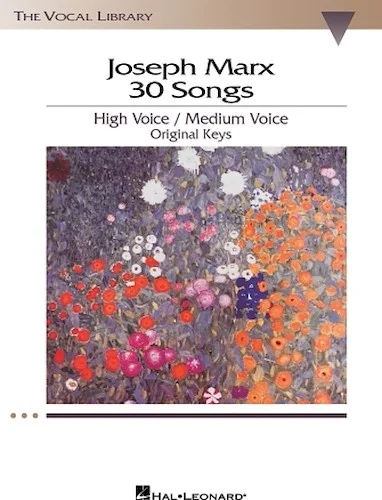Joseph Marx - 30 Songs - Original Keys for High Voice/Medium Voice