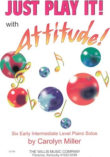 Just Play It! with Attitude - Six Early-Intermediate Level Piano Solos