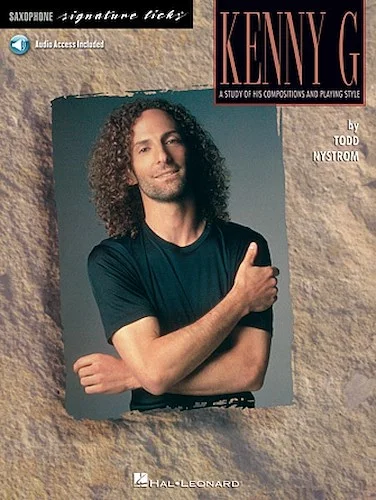 Kenny G - Signature Licks: A Study of His Compositions & Playing Style - for Soprano and Tenor Saxophone in B flat