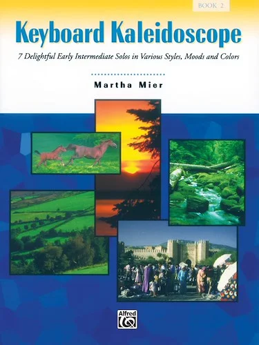 Keyboard Kaleidoscope, Book 2: 7 Delightful Early Intermediate Solos in Various Styles, Moods, and Colors