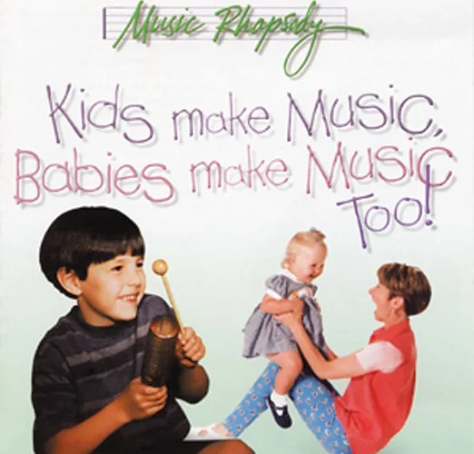 Kids Make Music Series: Kids Make Music, Babies Make Music, Too!