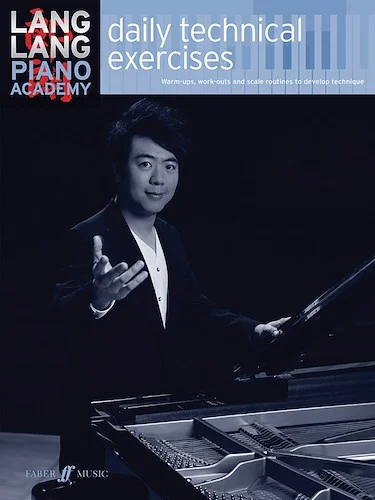 Lang Lang Piano Academy: Daily Technical Exercises: Warm-ups, Work-outs, and Scale Routines to Develop Technique