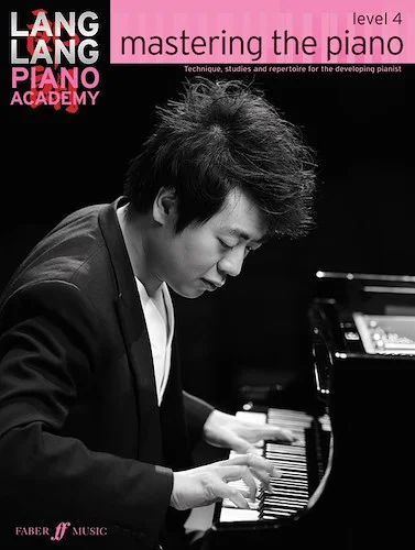 Lang Lang Piano Academy: Mastering the Piano, Level 4: Technique, Studies, and Repertoire for the Developing Pianist