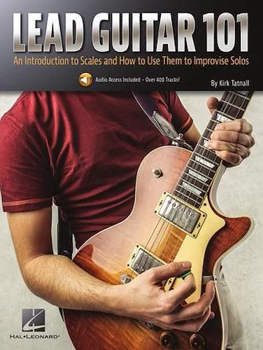 Lead Guitar 101 - An Introduction to Scales and How to Use Them to Improvise Solos