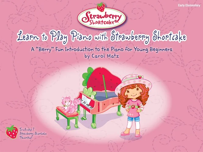 Learn to Play Piano with Strawberry Shortcake: A "Berry" Fun Introduction to the Piano for Young Beginners