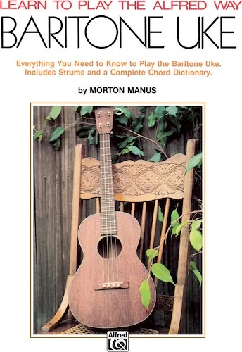 Learn to Play the Alfred Way: Baritone Uke: Everything You Need to Know to Play the Baritone Uke