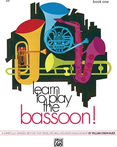 Learn to Play the Bassoon! Book 1: A Carefully Graded Method That Develops Well-Rounded Musicianship