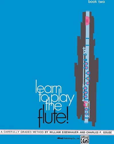 Learn to Play the Flute! Book 2: A Carefully Graded Method That Develops Well-Rounded Musicianship