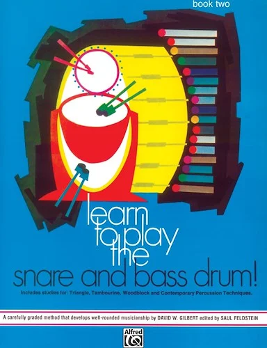 Learn to Play the Snare and Bass Drum! Book 2: A Carefully Graded Method That Develops Well-Rounded Musicianship