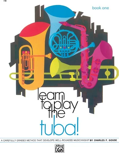 Learn to Play Tuba! Book 1: A Carefully Graded Method That Develops Well-Rounded Musicianship